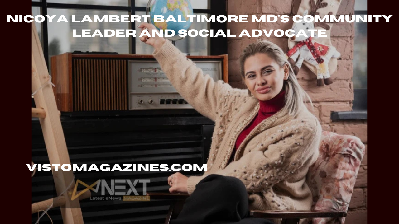 Nicoya Lambert Baltimore MD's Community Leader and Social Advocate