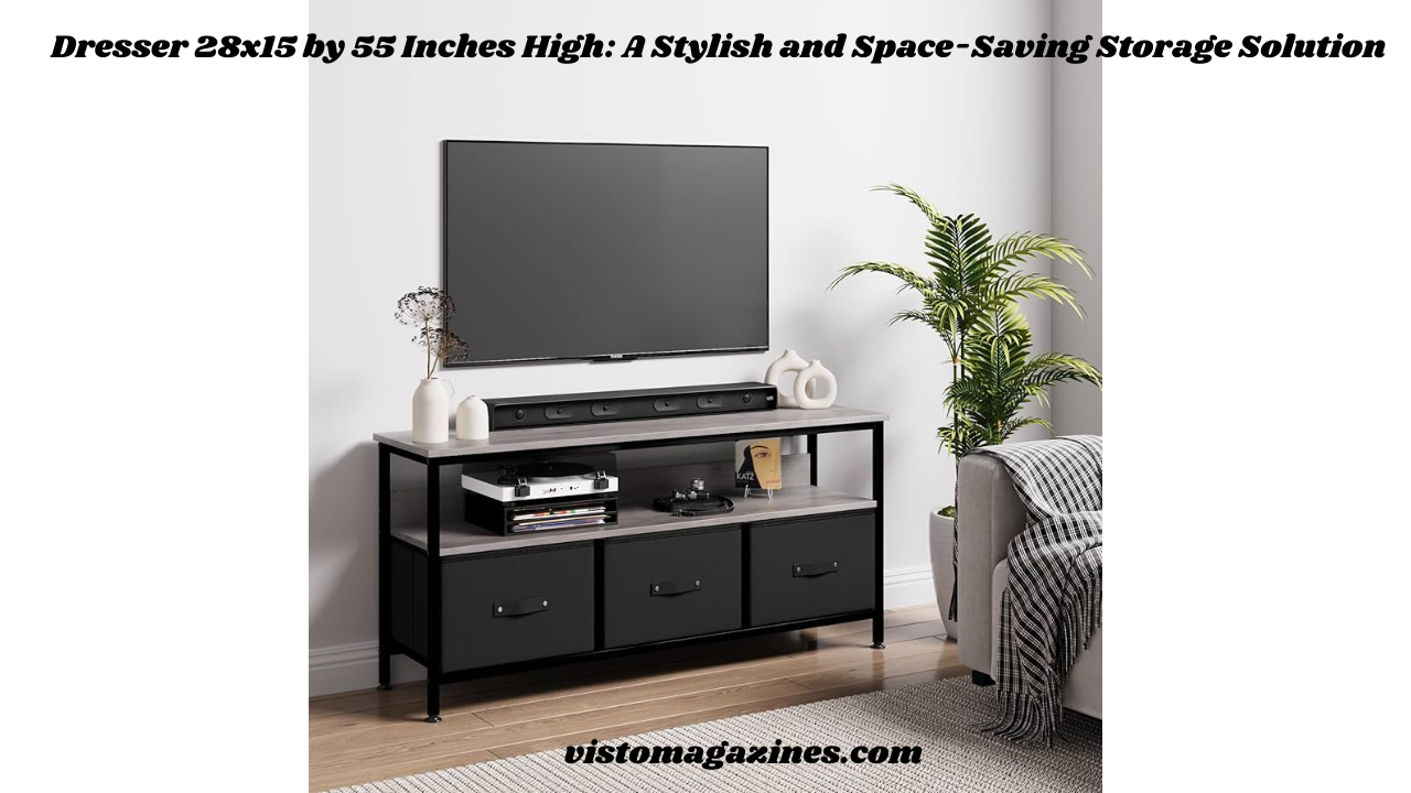 Dresser 28x15 by 55 Inches High: A Stylish and Space-Saving Storage Solution