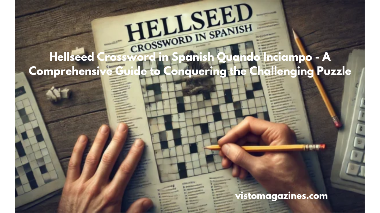 Hellseed Crossword in Spanish Quando Inciampo - A Comprehensive Guide to Conquering the Challenging Puzzle