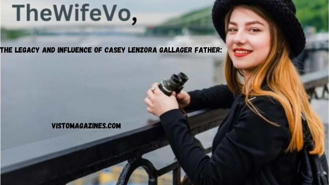 The Legacy and Influence of Casey Lenzora Gallager Father: