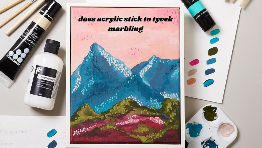 Does Acrylic Stick to Tyvek Marbling? An In-Depth Exploration