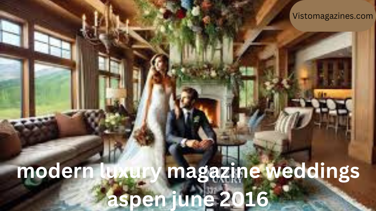 modern luxury magazine weddings aspen june 2016